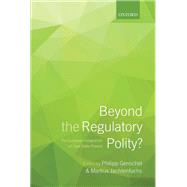 Beyond the Regulatory Polity? The European Integration of Core State Powers by Genschel, Philipp; Jachtenfuchs, Markus, 9780198744351