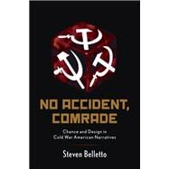 No Accident, Comrade Chance and Design in Cold War American Narratives by Belletto, Steven, 9780199354351