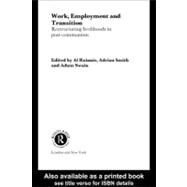 Work, Employment, and Transition : Restructuring Livelihoods in Post-communism by Rainnie, Al; Smith, Adrian; Swain, Adam, 9780203994351