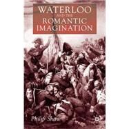Waterloo and the Romantic Imagination by Shaw, Philip, 9780333994351