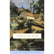 France in Mind: An Anthology From Henry James, Edith Wharton, Gertrude Stein, and Ernest Hemingway to Peter Mayle and Adam Gopnik--A Feast of British and American Writers Celebrate France by POWERS, ALICE LECCESE, 9780375714351