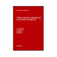 Tribological Design of Machine Elements: Proceedings of the 15th Leeds-Lyon Symposium on Tribology Held at Bodington Hall, the University of Leeds, by Leeds-Lyon Symposium on Tribology 1988 (University of Leeds); Taylor, C. M.; Godet, M.; Berthe, D.; Dowson, D., 9780444874351