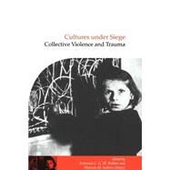 Cultures under Siege: Collective Violence and Trauma by Edited by Antonius C. G. M. Robben , Marcelo M. Suarez-Orozco, 9780521784351