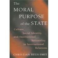 The Moral Purpose of the State by Reus-Smit, Christian, 9780691144351