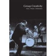 Group Creativity: Music, Theater, Collaboration by Sawyer; R. Keith, 9780805844351