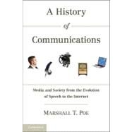 A History of Communications: Media and Society from the Evolution of Speech to the Internet by Poe, Marshall T., 9781107004351