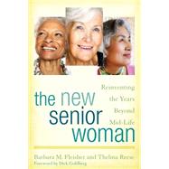 The New Senior Woman Reinventing the Years Beyond Mid-Life by Fleisher, Barbara M.; Reese, Thelma; Goldberg, Dick, 9781442244351