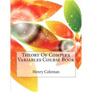 Theory of Complex Variables Course Book by Coleman, Henry A.; London School of Management Studies, 9781507824351