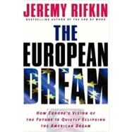 European Dream : How Europe's Vision of the Future Is Quietly Eclipsing the American Dream by Rifkin, Jeremy (Author), 9781585424351