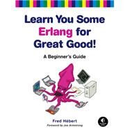 Learn You Some Erlang for Great Good! A Beginner's Guide by Hebert, Fred, 9781593274351
