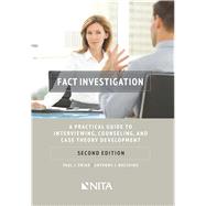 Fact Investigation A Practical Guide to Interviewing, Counseling, and Case Theory Development by Zwier, Paul J.; Bocchino, Anthony J., 9781601564351