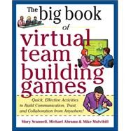 Big Book of Virtual Teambuilding Games: Quick, Effective Activities to Build Communication, Trust and Collaboration from Anywhere! by Scannell, Mary; Abrams, Michael; Mulvihill, Mike, 9780071774352