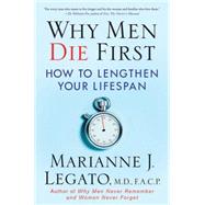 Why Men Die First How to Lengthen Your Lifespan by Legato, Marianne J., M.D., F.A.C.P., 9780230614352