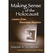 Making Sense of the Holocaust : Lessons from Classroom Practice by Schweber, Simone; Ladson-Billings, Gloria, 9780807744352