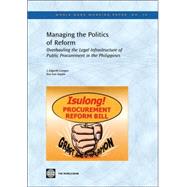 Managing the Politics of Reform : Overhauling the Legal Infrastructure of Public Procurement in the Philippines by Campos, J. Edgardo; Syquia, Jose Luis, 9780821364352