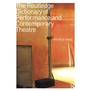The Routledge Dictionary of Performance and Contemporary Theatre by Pavis; Patrice, 9781138854352