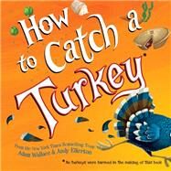 How to Catch a Turkey by Wallace, Adam; Elkerton, Andy, 9781492664352