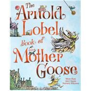 The Arnold Lobel Book of Mother Goose by Lobel, Arnold; Lobel, Arnold, 9781534474352