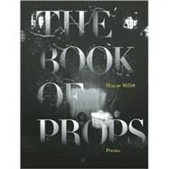 The Book of Props by Miller, Wayne, 9781571314352