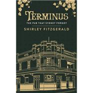 Terminus: The Pub That Sydney Forgot by Shirley Fitzgerald, 9781925384352