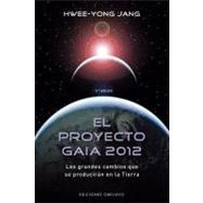 El proyecto Gaia 2012/ The Gaia Project 2012: Los grandes cambios que se produciran en la Tierra/ The Earth's Coming Great Changes by Jang, Hwee-Yong, 9788497774352