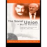The Soviet Union in World Politics: Coexistence, Revolution and Cold War, 19451991 by Roberts; Geoffrey, 9780415144353