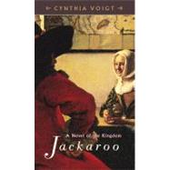 Jackaroo A Novel of the Kingdom by Voigt, Cynthia, 9780689864353