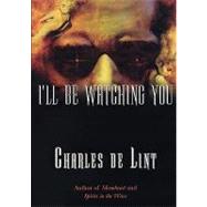 I'll Be Watching You by de Lint, Charles, 9780765304353