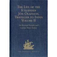 The Life of the Icelander J=n +lafsson, Traveller to India, Written by Himself and Completed about 1661 A.D.: With a Continuation, by Another Hand, up to his Death in 1679. Volume II by Temple,Sir Richard, 9781409414353