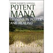 Potent Mana : Lessons in Healing and Power by Marshall, Wende Elizabeth, 9781438434353