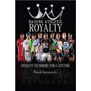 Raising Athletic Royalty by Giampaolo, Frank, 9781505374353