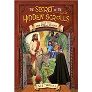 The Secret of the Hidden Scrolls: The Final Scroll, Book 9 by Thomas, M. J., 9781546034353