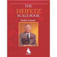The Heifetz Scale Book for Violin by Heifetz, Jascha; Granat, Endre, 9781581064353