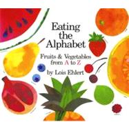 Eating the Alphabet by Ehlert, Lois, 9780152244354
