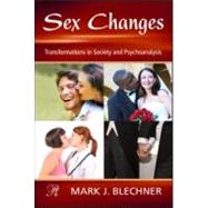 Sex Changes: Transformations in Society and Psychoanalysis by Blechner; Mark J., 9780415994354