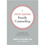 Gospel-centered Family Counseling by Kellemen, Robert W., Ph.D.; Reju, Deepak, 9780801094354