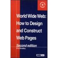 World Wide Web: How to design and Construct Web Pages by Bradley,Phil, 9780851424354