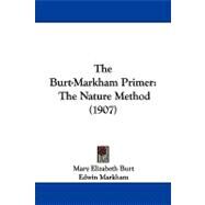 Burt-Markham Primer : The Nature Method (1907) by Burt, Mary Elizabeth; Markham, Edwin, 9781104244354