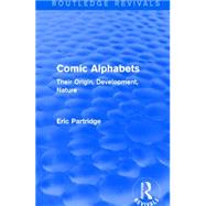 Comic Alphabets: Their Origin, Development, Nature by Partridge; Eric, 9781138904354