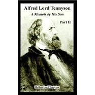 Alfred Lord Tennyson: A Memoir by His Son by Tennyson, Hallam T., 9781410224354