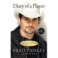 Diary of a Player How My Musical Heroes Made a Guitar Man Out of Me by Paisley, Brad; Wild, David, 9781451674354
