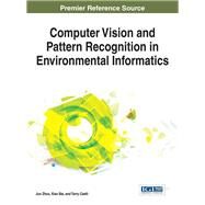 Computer Vision and Pattern Recognition in Environmental Informatics by Zhou, Jun; Bai, Xiao; Caelli, Terry, 9781466694354
