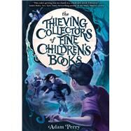 The Thieving Collectors of Fine Children's Books by Adam Perry, 9781499814354
