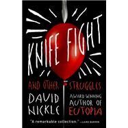 Knife Fight And Other Struggles by Nickle, David, 9781504064354