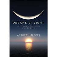 Dreams of Light by Holecek, Andrew, 9781683644354