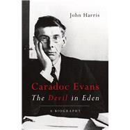 Caradoc Evans: The Devil in Eden by Harris, John, 9781781724354