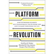 Platform Revolution How Networked Markets Are Transforming the Economy and How to Make Them Work for You by Parker, Geoffrey G.; Van Alstyne, Marshall W.; Choudary, Sangeet Paul, 9780393354355
