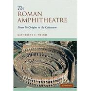 The Roman Amphitheatre by Katherine E. Welch, 9780521744355