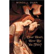 Dear Heart, How Like You This by Dunn, Wendy J., 9780958054355