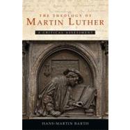The Theology of Martin Luther: A Critical Assessment by Barth, Hans-martin, 9781451424355